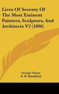 Cover: Lives Of Seventy Of The Most Eminent Painters, Sculptors, And Architects V2 (1896) - Kessinger Publishing