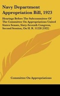 Cover: Navy Department Appropriation Bill, 1923 - Kessinger Publishing