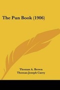 Cover: The Pun Book (1906) - Kessinger Publishing