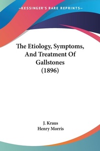 Abbildung von: The Etiology, Symptoms, And Treatment Of Gallstones (1896) - Kessinger Publishing