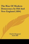 Cover: The Rise Of Modern Democracy In Old And New England (1894) - Kessinger Publishing