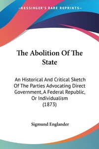 Abbildung von: The Abolition Of The State - Kessinger Publishing