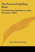 Cover: The Practical Spelling Book - Kessinger Publishing