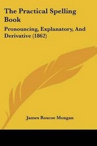 Enlarge image Cover: The Practical Spelling Book - Kessinger Publishing