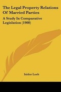 Cover: The Legal Property Relations Of Married Parties - Kessinger Publishing