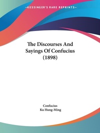 Abbildung von: The Discourses And Sayings Of Confucius (1898) - Kessinger Publishing