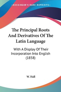 Abbildung von: The Principal Roots And Derivatives Of The Latin Language - Kessinger Publishing