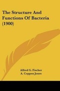 Cover: The Structure And Functions Of Bacteria (1900) - Kessinger Publishing