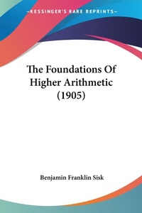 Abbildung von: The Foundations Of Higher Arithmetic (1905) - Kessinger Publishing