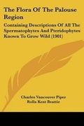 Cover: The Flora Of The Palouse Region - Kessinger Publishing