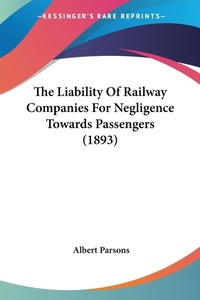 Abbildung von: The Liability Of Railway Companies For Negligence Towards Passengers (1893) - Kessinger Publishing