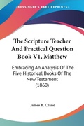 Bild: The Scripture Teacher And Practical Question Book V1, Matthew - Kessinger Publishing Co