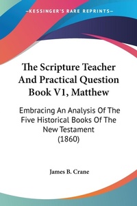 Bild: The Scripture Teacher And Practical Question Book V1, Matthew - Kessinger Publishing Co