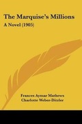 Cover: The Marquise's Millions - Kessinger Publishing