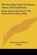 Cover: The Socialist State Its Nature, Aims, And Conditions - Kessinger Publishing