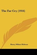 Cover: The Far Cry (1916) - Kessinger Publishing