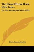 Cover: The Chapel Hymn Book, With Tunes - Kessinger Publishing