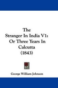 Cover: The Stranger In India V1 - Kessinger Publishing