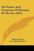 Cover: The Nature And Treatment Of Diseases Of The Ear (1837) - Kessinger Publishing
