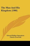 Cover: The Man And His Kingdom (1906) - Kessinger Publishing