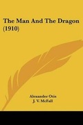 Cover: The Man And The Dragon (1910) - Kessinger Publishing