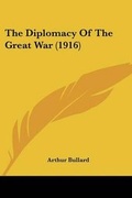 Cover: The Diplomacy Of The Great War (1916) - Kessinger Publishing