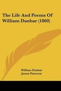 Cover: The Life And Poems Of William Dunbar (1860) - Kessinger Publishing