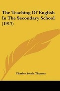 Cover: The Teaching Of English In The Secondary School (1917) - Kessinger Publishing