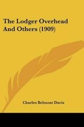 Cover: The Lodger Overhead And Others (1909) - Kessinger Publishing