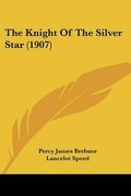 Cover: The Knight Of The Silver Star (1907) - Kessinger Publishing