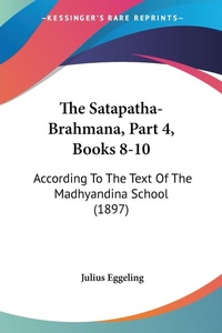 Abbildung von: The Satapatha-Brahmana, Part 4, Books 8-10 - Kessinger Publishing