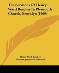 Cover: The Sermons Of Henry Ward Beecher In Plymouth Church, Brooklyn (1869) - Kessinger Publishing