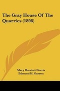 Cover: The Gray House Of The Quarries (1898) - Kessinger Publishing