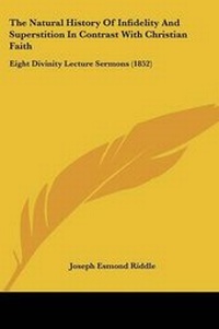 Enlarge image Cover: The Natural History Of Infidelity And Superstition In Contrast With Christian Faith - Kessinger Publishing