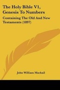 Cover: The Holy Bible V1, Genesis To Numbers - Kessinger Publishing