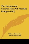 Cover: The Design And Construction Of Metallic Bridges (1905) - Kessinger Publishing