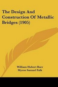 Enlarge image Cover: The Design And Construction Of Metallic Bridges (1905) - Kessinger Publishing