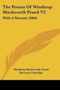Cover: The Poems Of Winthrop Mackworth Praed V2 - Kessinger Publishing Co