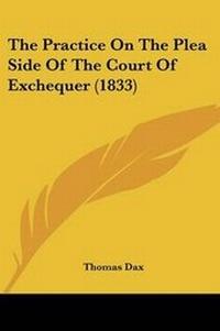 Enlarge image Cover: The Practice On The Plea Side Of The Court Of Exchequer (1833) - Kessinger Publishing