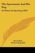Cover: The Sportsman And His Dog - Kessinger Publishing
