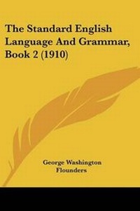 Enlarge image Cover: The Standard English Language And Grammar, Book 2 (1910) - Kessinger Publishing