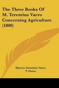 Cover: The Three Books Of M. Terentius Varro Concerning Agriculture (1800) - Kessinger Publishing