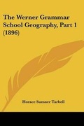 Cover: The Werner Grammar School Geography, Part 1 (1896) - Kessinger Publishing