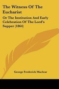 Cover: The Witness Of The Eucharist - Kessinger Publishing
