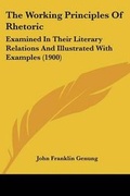 Cover: The Working Principles Of Rhetoric - Kessinger Publishing
