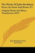 Cover: The Works Of John Hookham Frere, In Verse And Prose V2 - Kessinger Publishing Co