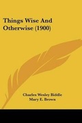 Cover: Things Wise And Otherwise (1900) - Kessinger Publishing