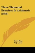 Cover: Three Thousand Exercises In Arithmetic (1876) - Kessinger Publishing
