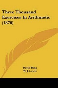 Enlarge image Cover: Three Thousand Exercises In Arithmetic (1876) - Kessinger Publishing