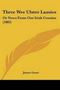 Enlarge image Cover: Three Wee Ulster Lassies - Kessinger Publishing